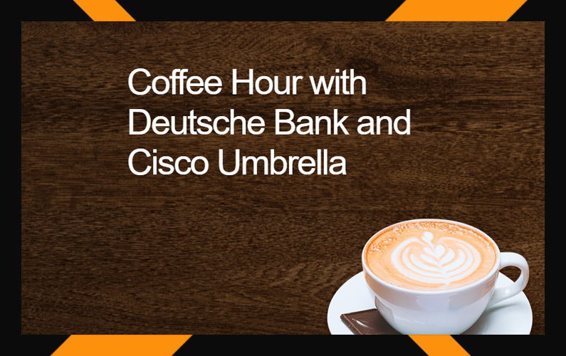 Coffee Hour with Deutsche Bank and Cisco Umbrella