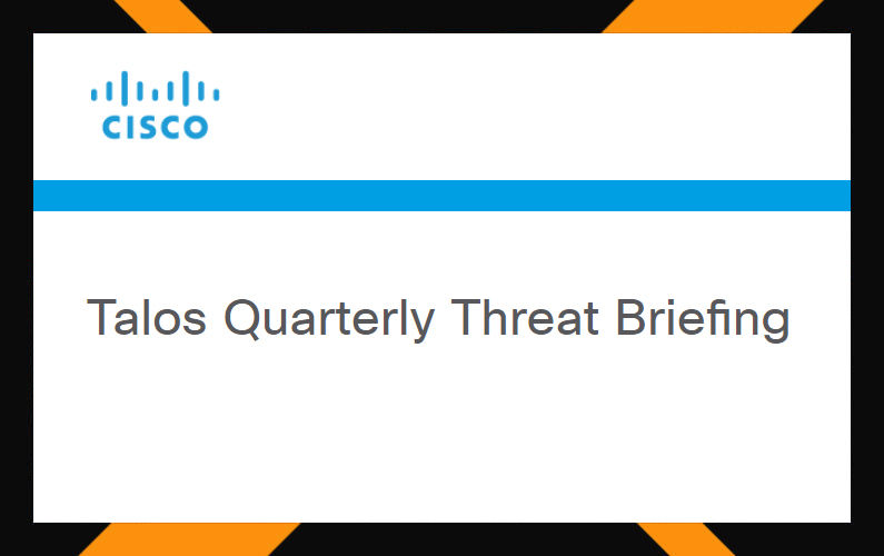 Talos Quarterly Threat Briefing