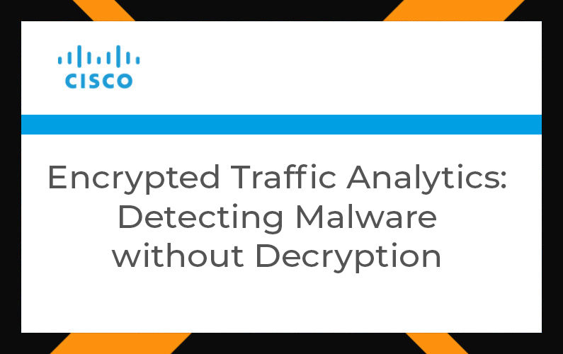 Encrypted Traffic Analytics: Detecting Malware without Decryption