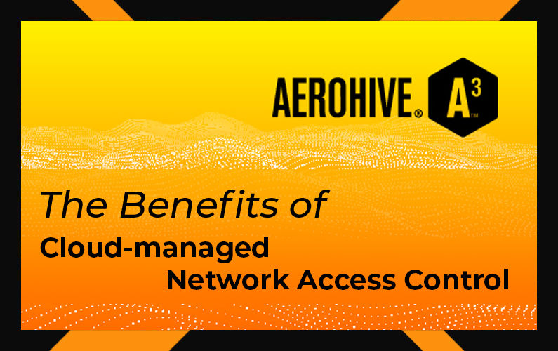 The benefits of cloud-managed Network Access Control