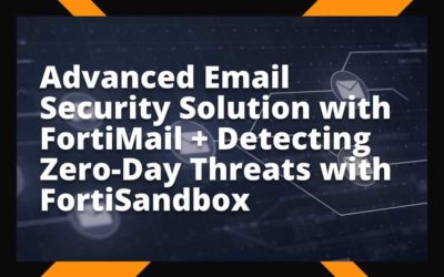 Advanced Email Security Solution with FortiMail + Detecting Zero-Day Threats with FortiSandbox #2
