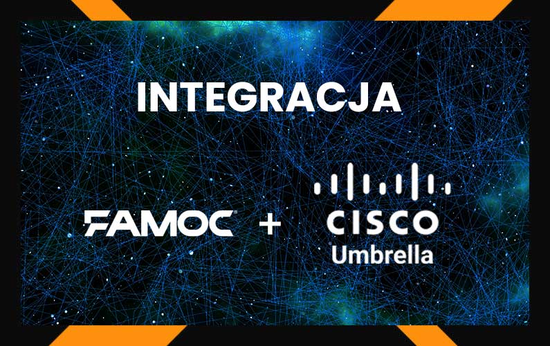 Urządzenia mobilne+bezpieczeństwo sieci=integracja FAMOC manage i Cisco Umbrella