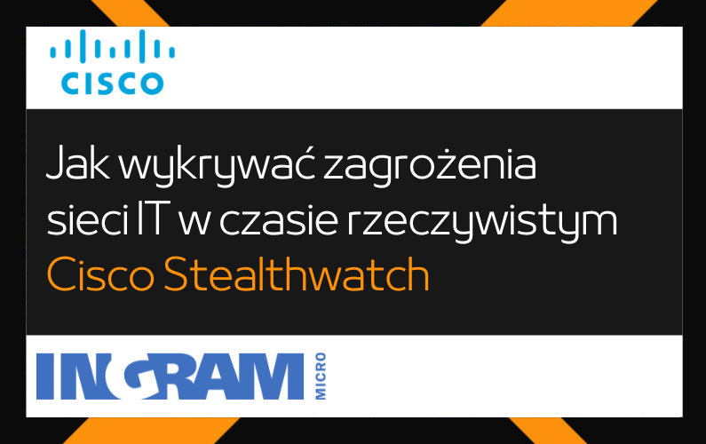 Jak wykrywać zagrożenia sieci IT w czasie rzeczywistym – CISCO Stealthwatch