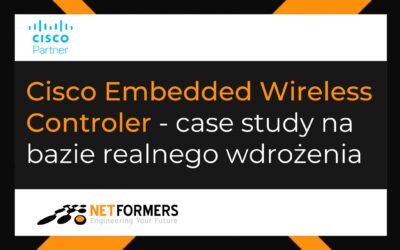 Cisco Embedded Wireless Controler – case study na bazie realnego wdrożenia