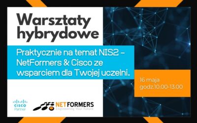 Warsztaty: Praktycznie na temat NIS2 – NetFormers & Cisco ze wsparciem dla Twojej uczelni. 