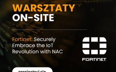 Warsztaty: Fortinet – Securely Embrace the IoT Revolution with NAC