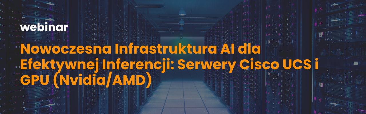Nowoczesna Infrastruktura AI dla Efektywnej Inferencji Serwery Cisco UCS i GPU (NvidiaAMD) cisco ucsx-series